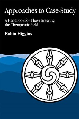 Approaches to Case Study: A Handbook for Those Enter by Robin Higgins 1853021822