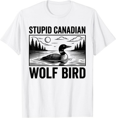 Stupid Canadian Wolf Bird Funny Loon Humor Design Unisex T-Shirt