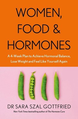 Women, Food and Hormones: A 4-Week Plan to Achieve Hormonal Balance, Lose Weight