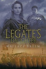 The Legate's Daughter: From the author of the clas... by Breem, Wallace Hardback