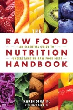 The Raw Food Nutrition Handbook: An Essential Guide to Understanding Raw Food Di