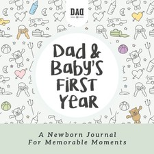 Dad and Baby's First Year: A Newborn Journal for Memorable Moments Dad's Surviv