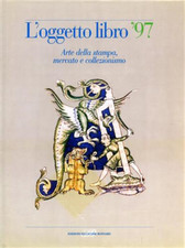  - L' oggetto libro '97. Arte della stampa, mercato e collezionismo. 