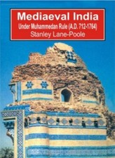 Mediaeval India: Under Muhammedan Rule (A.D. 712-1764) By Poole, Stanley Lane-