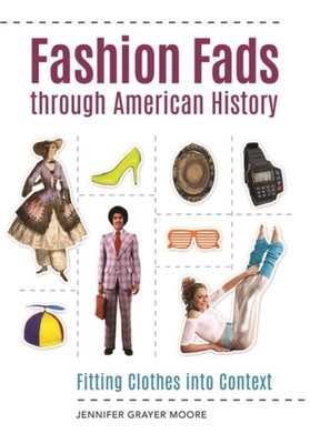 Moore - Fashion Fads Through American History  Fitting Clothes into Co - X555z