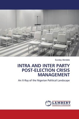 INTRA AND INTER PARTY POST-ELECTION CRISIS MANAGEMENT Sunday Akindele