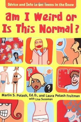AM I WEIRD OR IS THIS NORMAL: ADVICE AND INFO TO GET TEENS By Marlin S. Potash