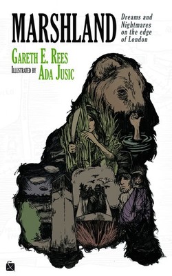 Marshland: Dreams and Nightmares on the Edge of London. Rees, Gareth E. and Ada