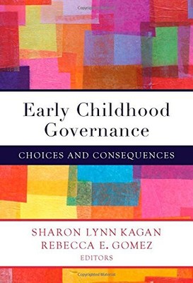 EARLY CHILDHOOD GOVERNANCE: CHOICES AND CONSEQUENCES By Sharon L. Kagan NEW