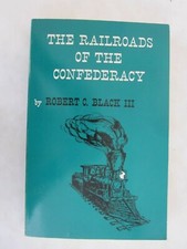 The Railroads of the Confederacy by Robert C. Black, III