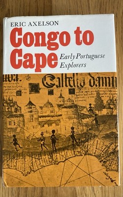 Congo to Cape: Early Portuguese Explorers. Eric Axelson. Faber 1973 Hardcover