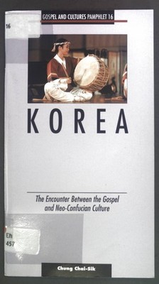 Korea : the encounter between the gospel and neo-confucian culture. Gospel and c