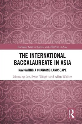 The International Baccalaureate in Asia: Navigating a Changing Landscape by Moos