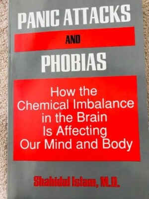 PANIC ATTACKS AND PHOBIAS by Shahidul Islam, M.D, 1993