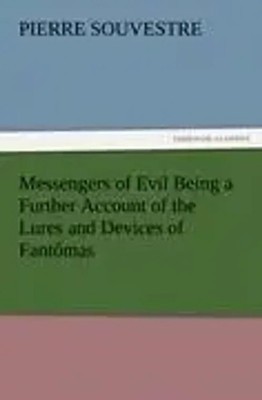 Pierre Souvestre | Messengers of Evil Being a Further Account of the Lures...