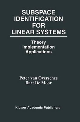 Subspace Identification for Linear Systems: Theory -- Implementation -- Applicat