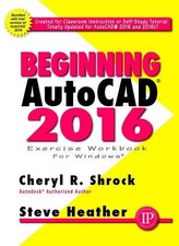 BEGINNING AUTOCAD 2016 By Cheryl R. Shrock Steve Heather Excellent Condition
