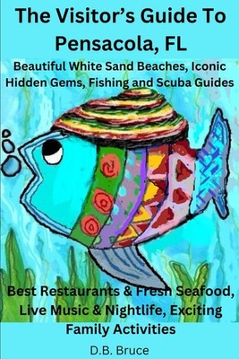 The Visitor's Guide To Pensacola, FL: Find the Absolute Best Restaurants, Visit