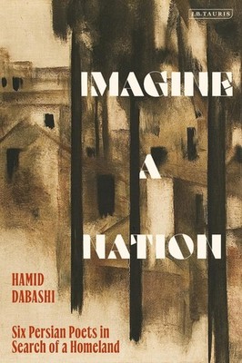 Imagine a Nation: Six Persian Poets in Search of a Homeland by Hamid Dabashi Pap