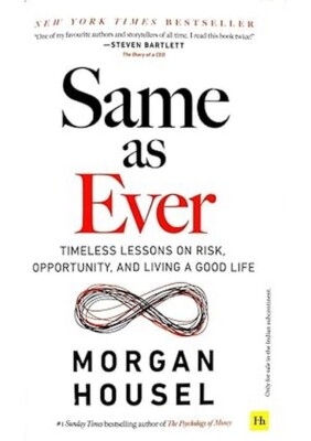 New:Same As Ever:Timeless Lessons Risk, Opportunity Living Good Life