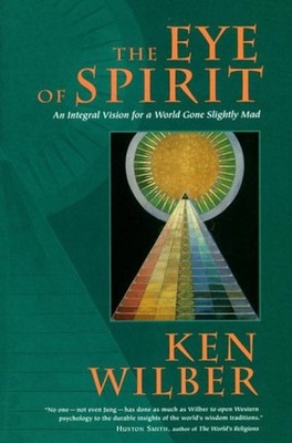 The Eye of Spirit : An Integral Vision for a World Gone Slightly