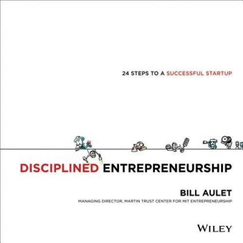 Discipline Entrepreneurship: A 24 Step Integrated Approach to Successfully