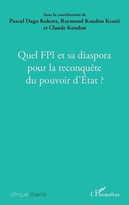 Quel FPI et sa diaspora pour la reconqute du pouvoir d'Etat ? by Raymond Koudou 