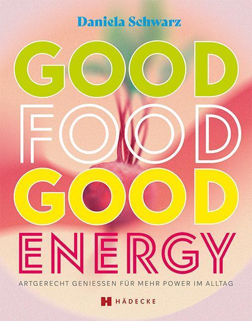 Thumbnail - Good Food · Good Energy | Daniela Schwarz | Buch | 265 S. | Deutsch |