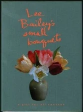 Lee Bailey's Small Bouquets:: A Gift For All Seasons - Hardcover - GOOD
