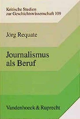 Journalismus als Beruf: Entstehung und - Paperback, by Requate Jorg - Very Good