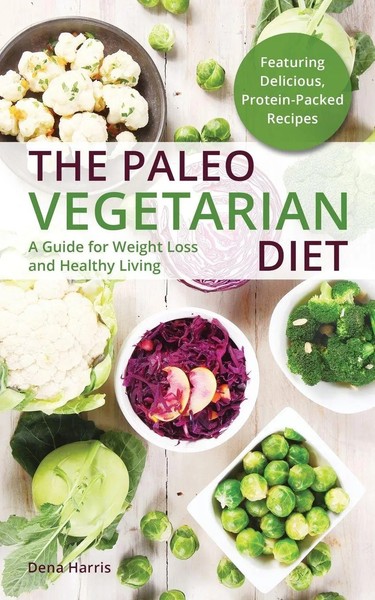Paleo Vegetarian Diet A Guide For Weight Loss And Healthy Living Dena Harris-image