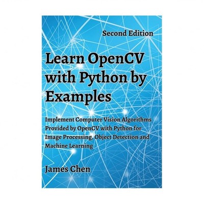 Learn OpenCV with Python by Examples: Implement Computer Vision Algorithms Pr...