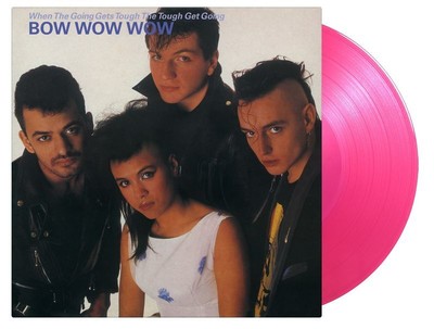 Bow Wow Wow: When The Going Gets Tough, The Tough Get Going (40th Anniversary) 
