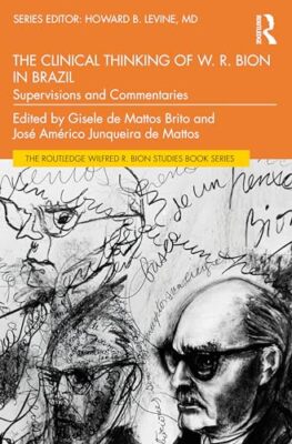 Clinical Thinking of W. R. Bion in Brazil   Supervisions and Commentar - X555z
