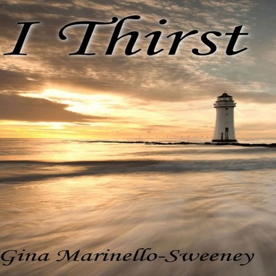 I Thirst Gina Marinello-Sweeney Hardcover Lulu Press Inc.