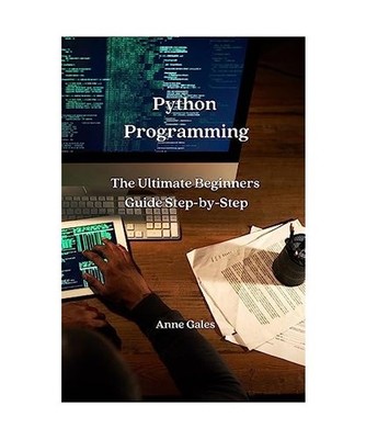 Python Programming: The Ultimate Beginners Guide Step-by-Step: The Ultimate Begi