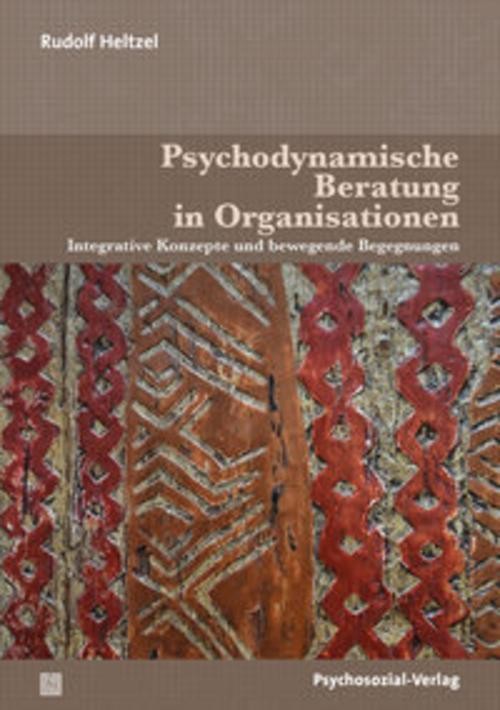 Psychodynamische Beratung in Organisationen Rudolf Heltzel