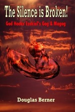 THE SILENCE IS BROKEN!: GOD HOOKS EZEKIEL'S GOG & MAGOG By Douglas C. Berner NEW