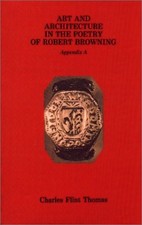 ART AND ARCHITECTURE IN THE POETRY OF ROBERT BROWNING: By Charles Flint Thomas