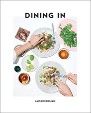 Dining In: Highly Cookable Recipes: A Cookbook - hardcover Roman, Alison