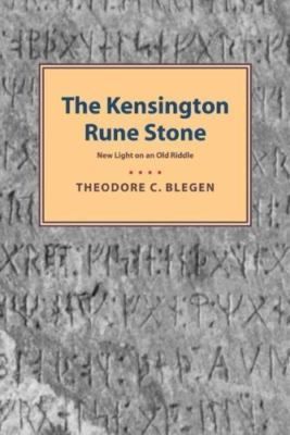 Kensington Rune Stone : New Light on an Old Riddle, Paperback by Blegen, Theo...