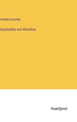 Geschichte von Herrnhut by Gottlieb Korschelt Hardcover Book