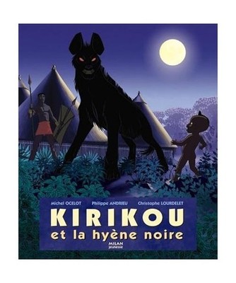 Kirikou et la hyene noire, Ocelot, Michel; Andrieu, Philippe; Lourdelet, Christo