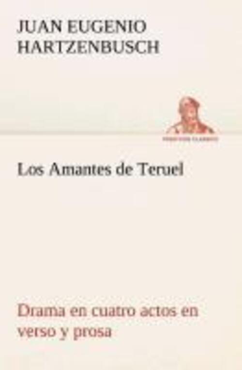 Juan Eugenio Hartzenbusch | Los Amantes De Teruel Drama En Cuatro