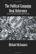 THE POLITICAL CAMPAIGN DESK REFERENCE: A GUIDE FOR By Michael Mcnamara BRAND NEW