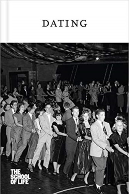 Dating by The School of Life (Hardback Book)
