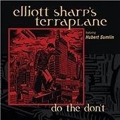 ELLIOTT SHARP'S TERRAPLAN - DO THE DON'T / NEW Audio CD