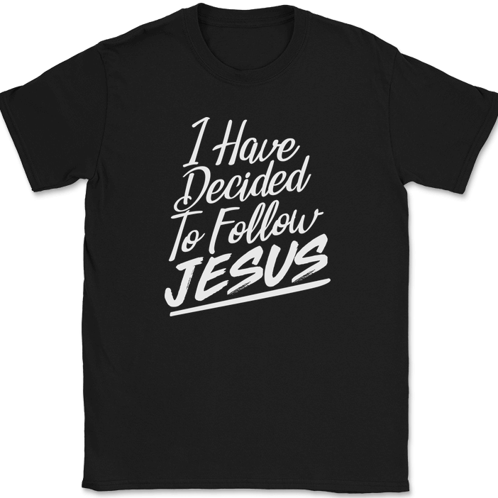 I Have Decided To Follow Jesus T-Shirt Christian Worship Praise God Bible Tee
