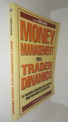 MONEY MANAGEMENT PER IL TRADER DINAMICO a cura di Eddie Kwong - Trading Library