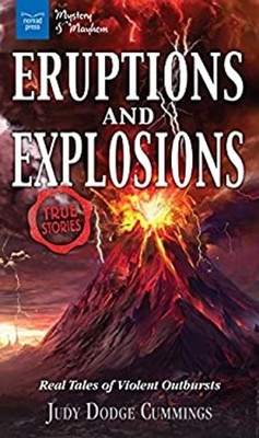 Eruptions and Explosions : Real Tales of Violent Outbursts Judy D